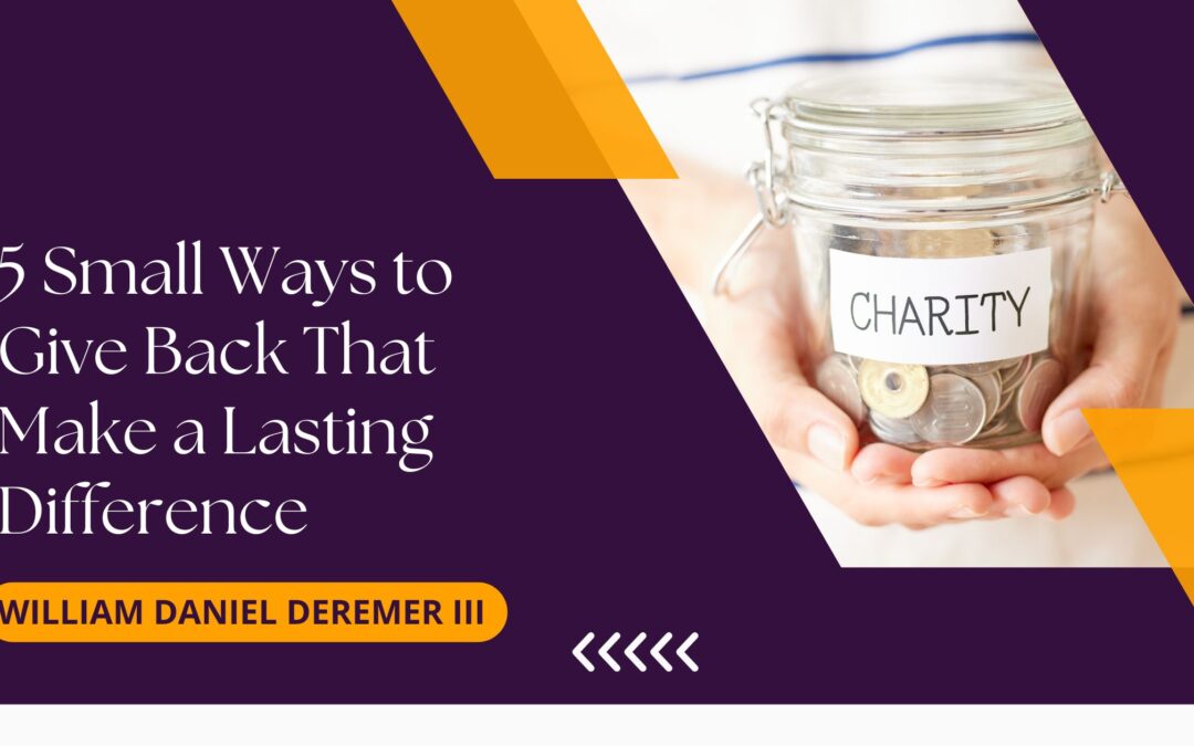 5 Small Ways to Give Back That Make a Lasting Difference